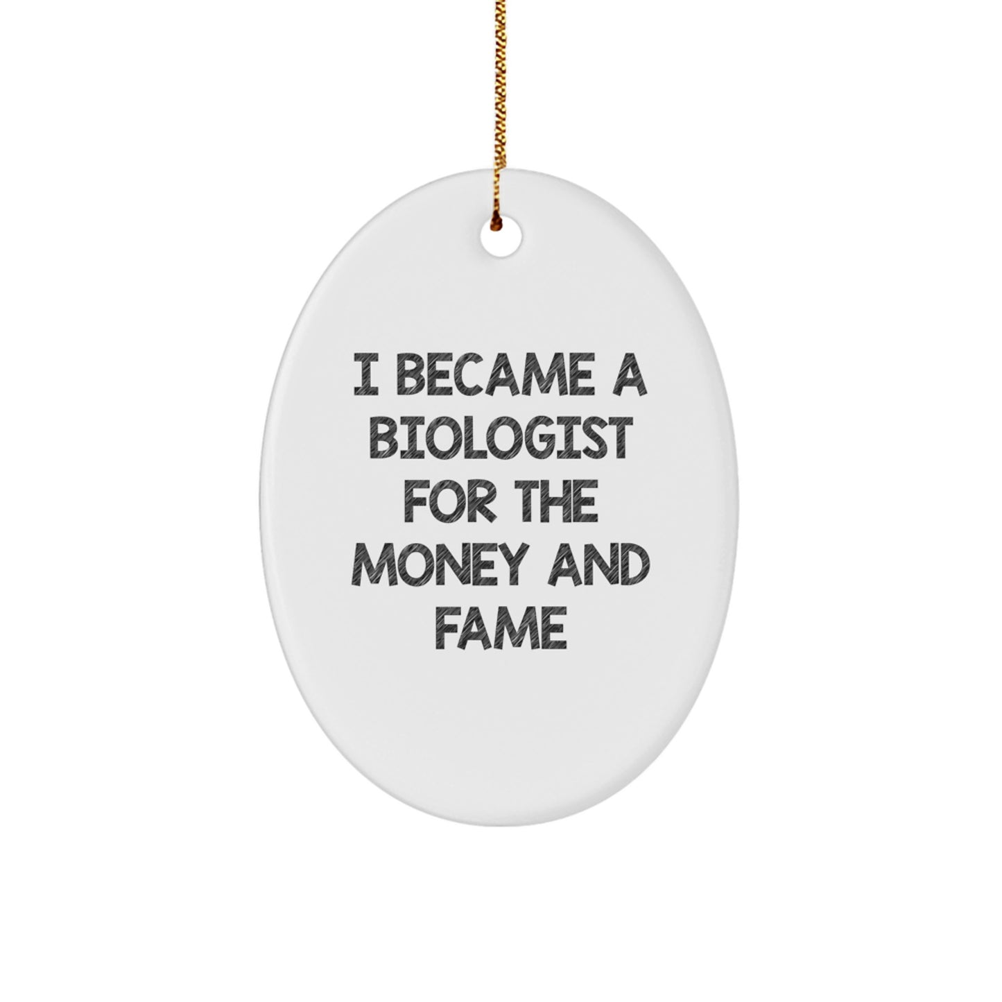 Biologist Gifts for Christmas - 'I Became A Biologist For The Money And Fame' Oval Ornament, Gifts from Friends to Family - Image 1