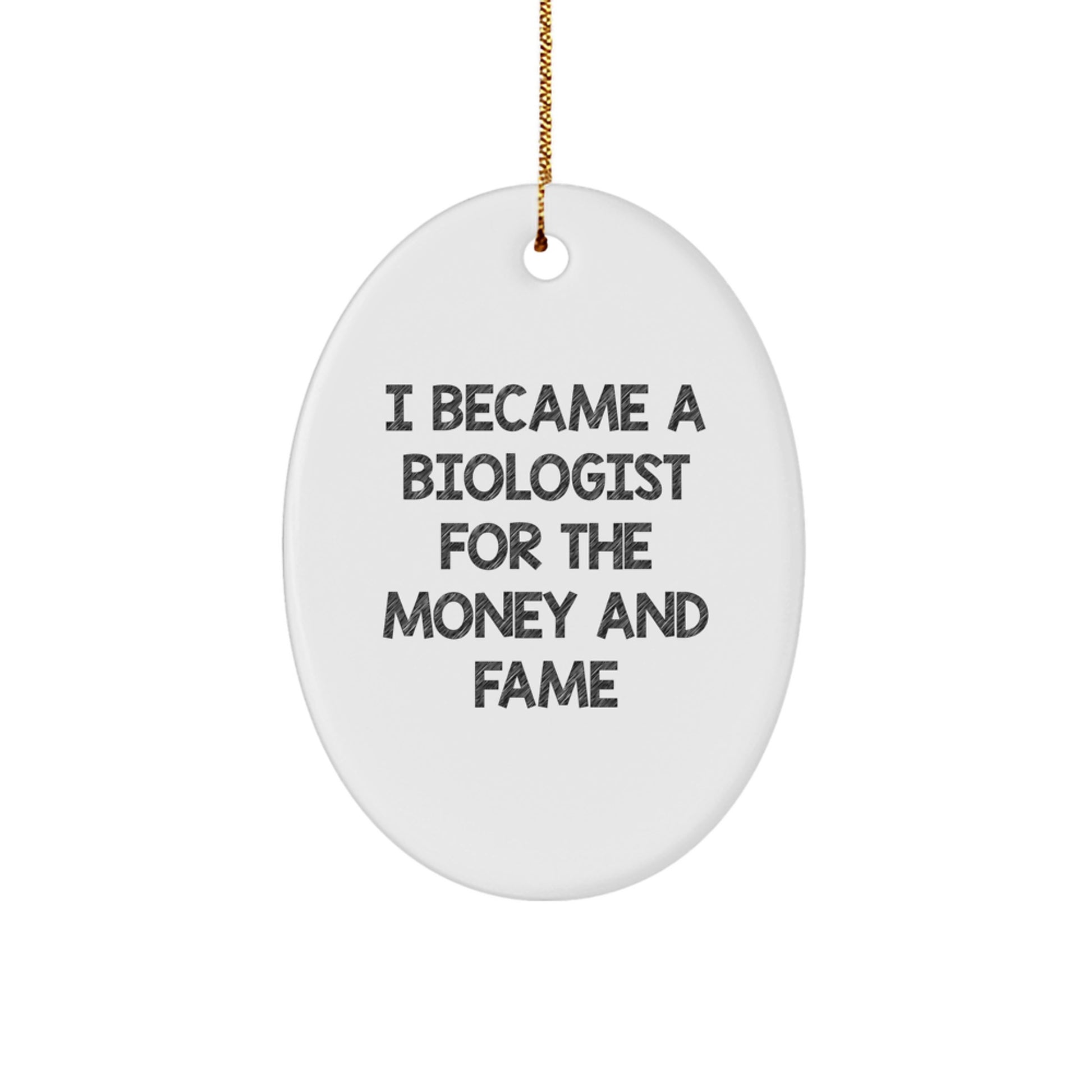 Biologist Gifts for Christmas - 'I Became A Biologist For The Money And Fame' Oval Ornament, Gifts from Friends to Family - Image 1