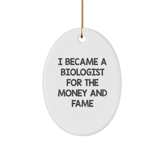 Biologist Gifts for Christmas - 'I Became A Biologist For The Money And Fame' Oval Ornament, Gifts from Friends to Family - Image 1
