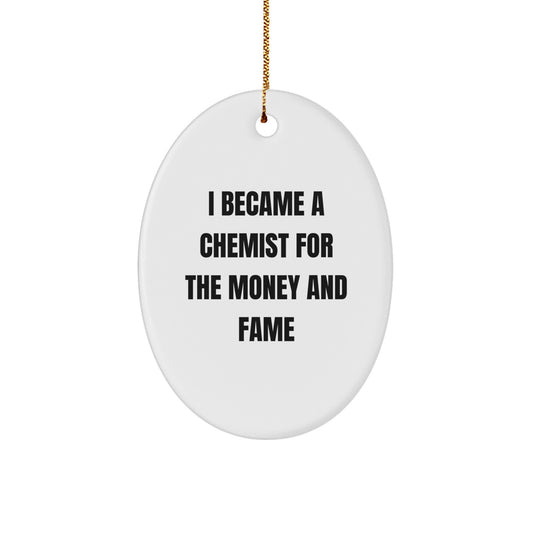 Funny Chemist Gifts, 'I Became A Chemist For The Money And Fame' Oval Ornament for Christmas, Gifts from Friends, Family, or Coworkers to Chemist - Image 1