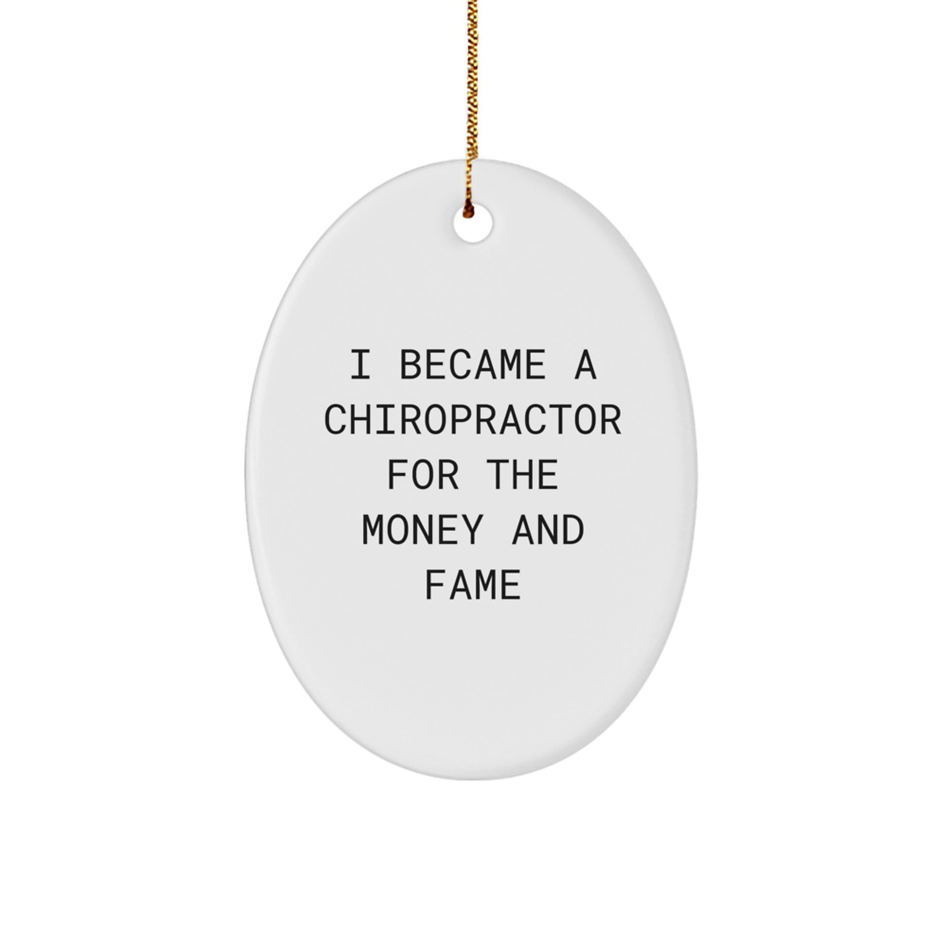 Chiropractor Gifts for Men, Unique Oval Ornament, 'I Became A Chiropractor For The Money And Fame', Christmas Memorable Presents from Friends, Family, Coworkers - Image 1