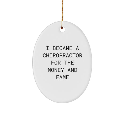 Chiropractor Gifts for Men, Unique Oval Ornament, 'I Became A Chiropractor For The Money And Fame', Christmas Memorable Presents from Friends, Family, Coworkers - Image 1