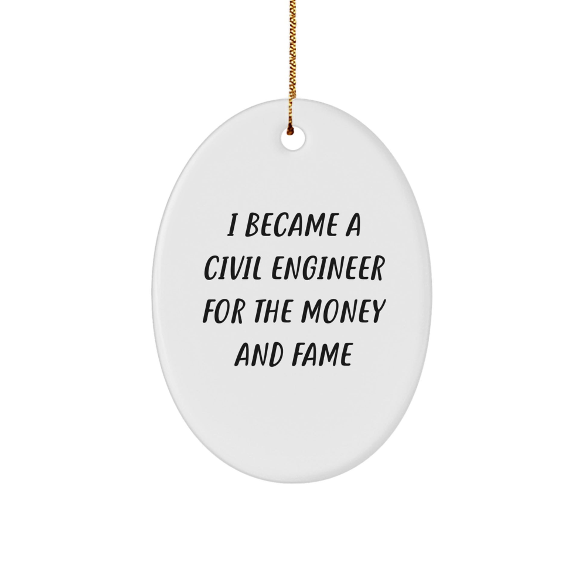 Civil Engineer Gifts for Men, 'I Became A Civil Engineer For The Money And Fame' Oval Ornament, Christmas Unique Gifts from Friends - Image 1