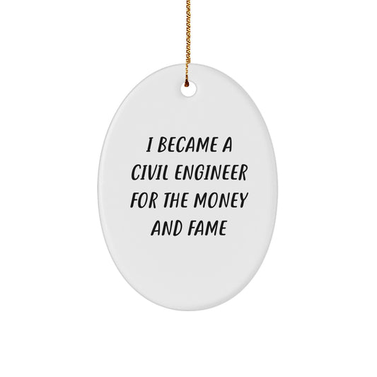 Civil Engineer Gifts for Men, 'I Became A Civil Engineer For The Money And Fame' Oval Ornament, Christmas Unique Gifts from Friends - Image 1
