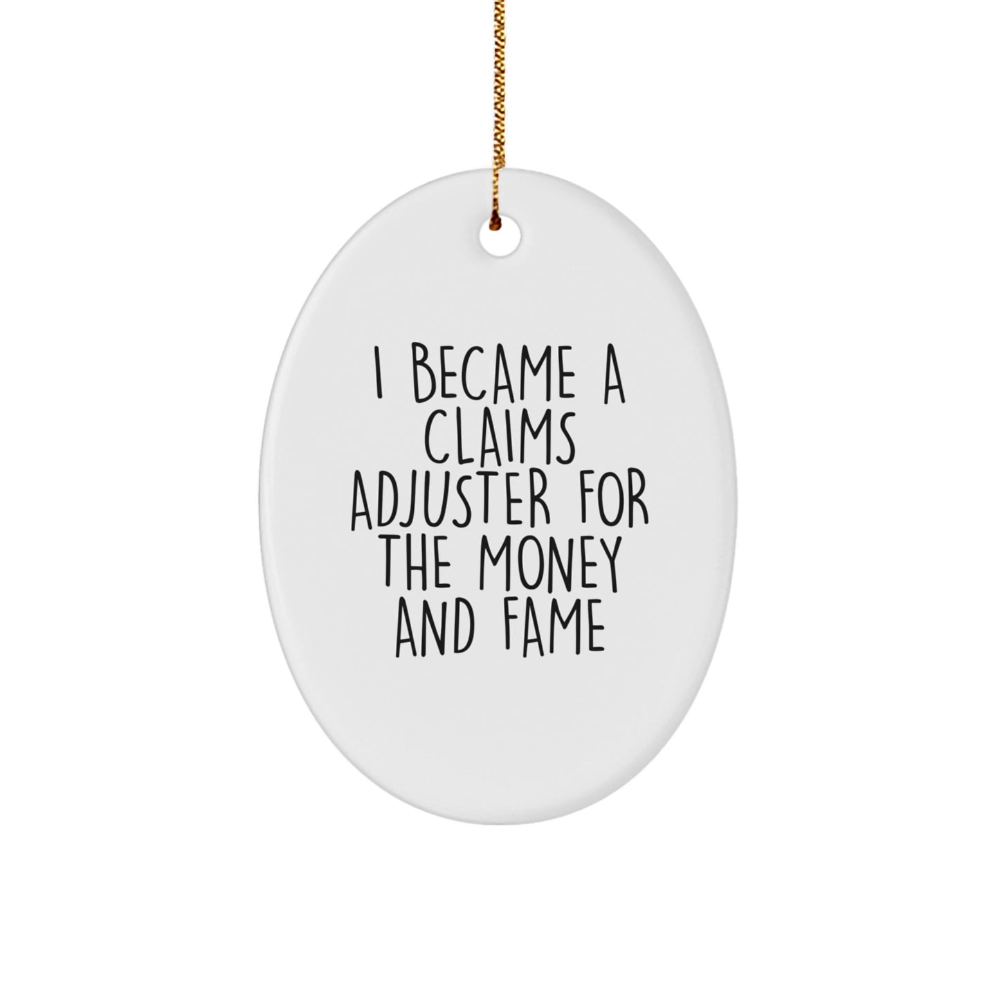 Claims Adjuster Oval Ornament Gifts from Friends and Family - I Became A Claims Adjuster For The Money And Fame, Funny Christmas Oval Ornament - Image 1