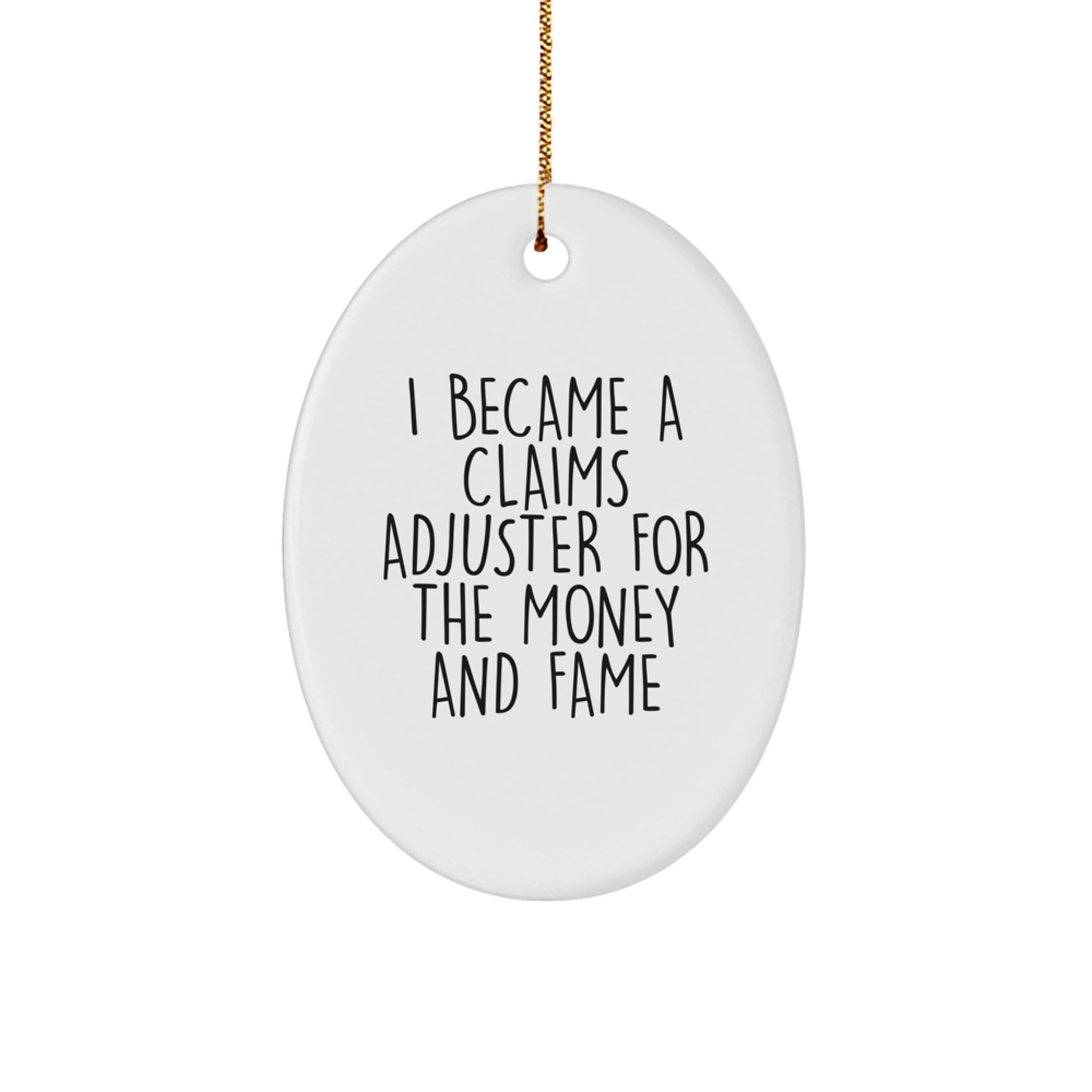 Claims Adjuster Oval Ornament Gifts from Friends and Family - I Became A Claims Adjuster For The Money And Fame, Funny Christmas Oval Ornament - Image 1