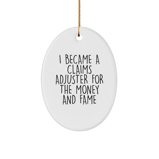 Claims Adjuster Oval Ornament Gifts from Friends and Family - I Became A Claims Adjuster For The Money And Fame, Funny Christmas Oval Ornament - Image 1