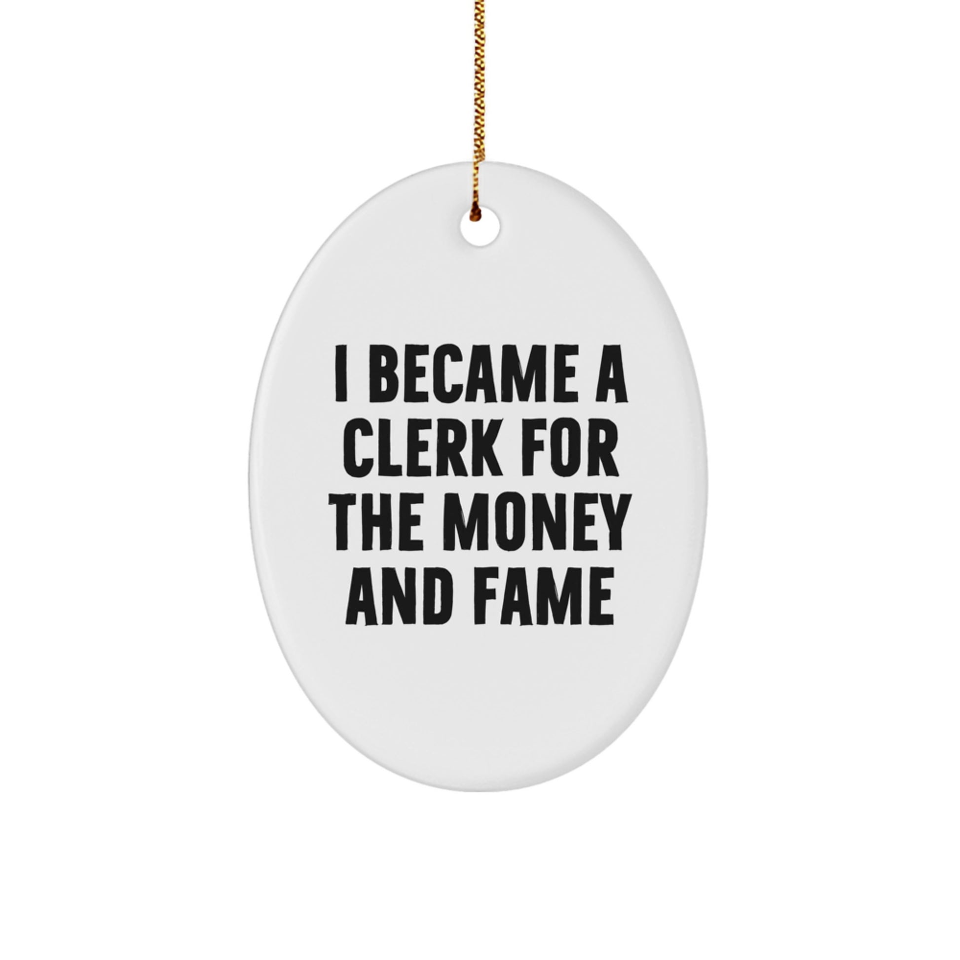 Funny Clerk Gifts from Friends - 'I Became A Clerk For The Money And Fame' Oval Ornament, White, for Christmas Unique Gifts - Image 1