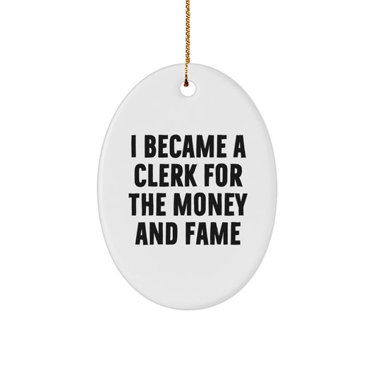 Funny Clerk Gifts from Friends - 'I Became A Clerk For The Money And Fame' Oval Ornament, White, for Christmas Unique Gifts - Image 1