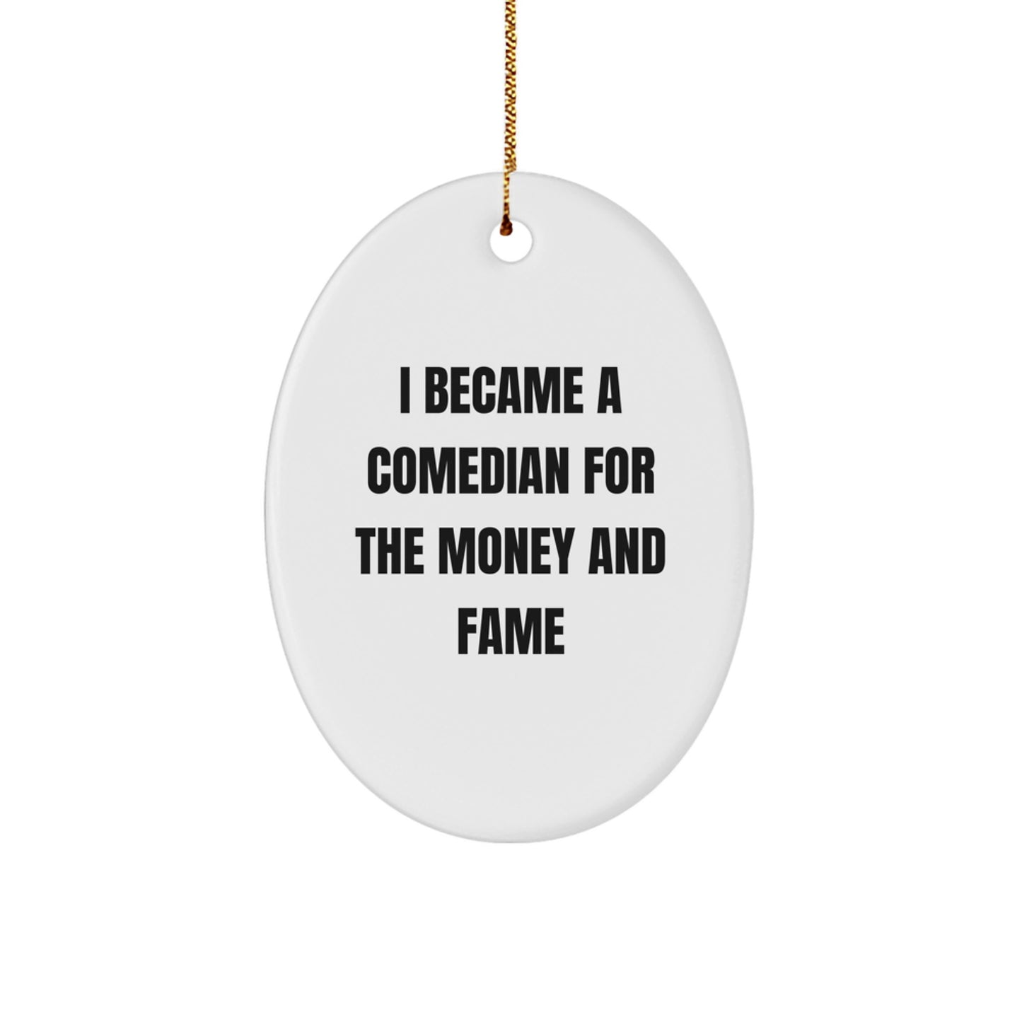 Funny Comedian Gifts from Friends, Comedian Oval Ornament I Became A Comedian For The Money And Fame, Christmas Unique Presents - Image 1