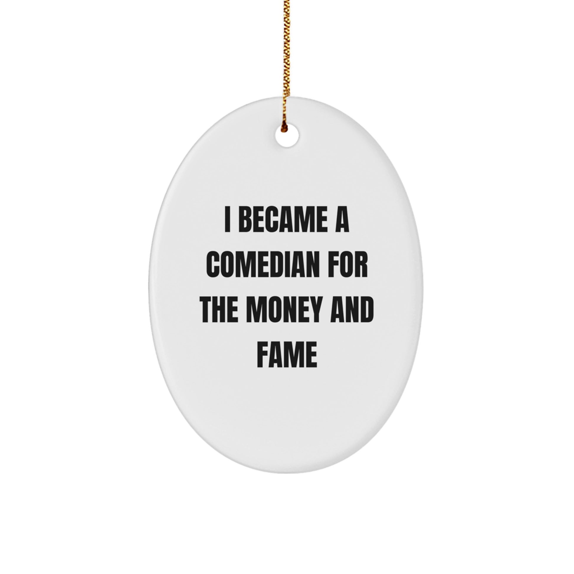 Funny Comedian Gifts from Friends, Comedian Oval Ornament I Became A Comedian For The Money And Fame, Christmas Unique Presents - Image 1