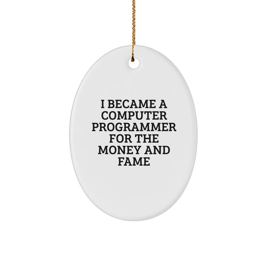 Computer Programmer Gifts for Men, Funny Oval Ornament I Became A Computer Programmer For The Money And Fame, Christmas Unique Gifts from Friends - Image 1