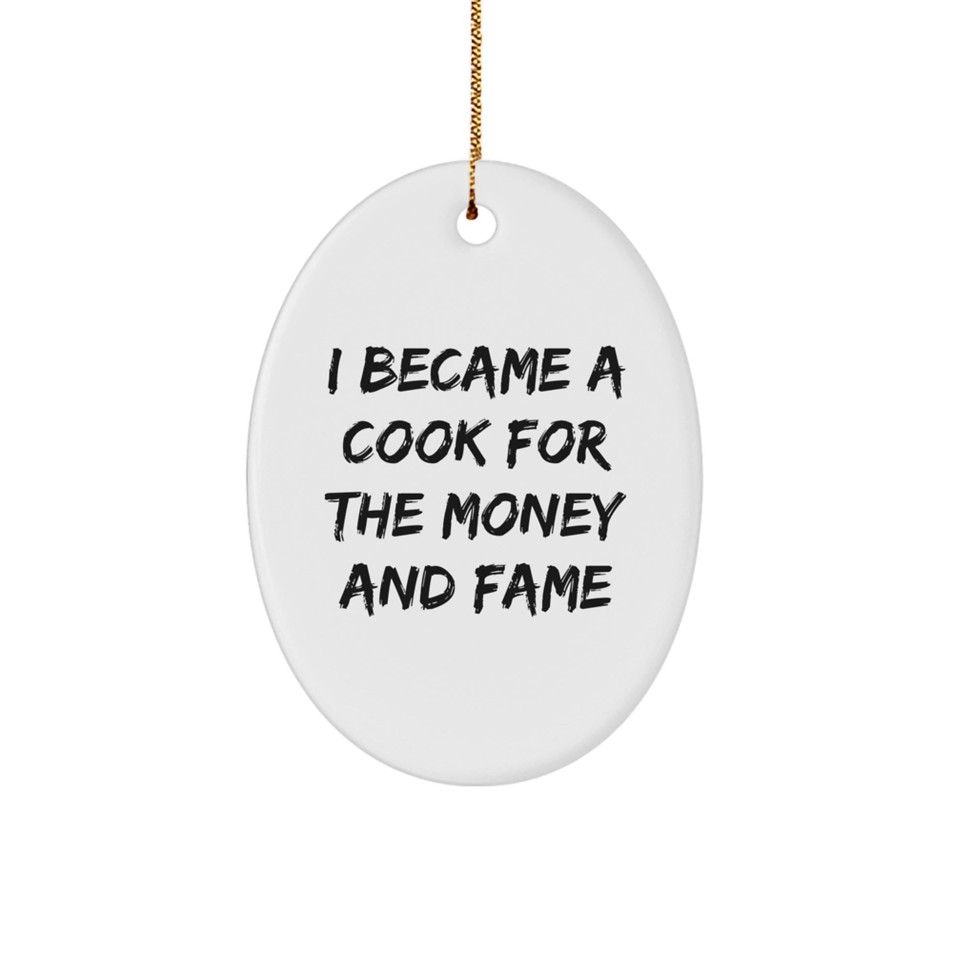 Cook Gifts for Men from Family - I Became A Cook For The Money And Fame Oval Ornament, Christmas Unique Presents - Image 1