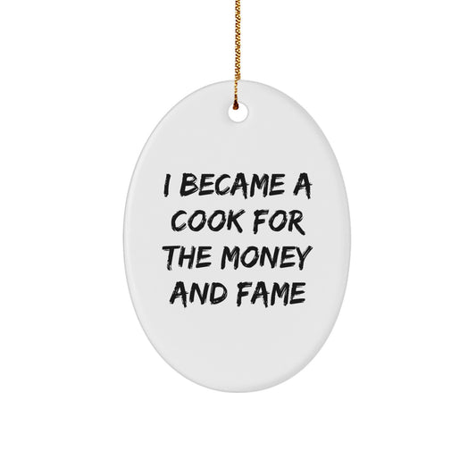 Cook Gifts for Men from Family - I Became A Cook For The Money And Fame Oval Ornament, Christmas Unique Presents - Image 1