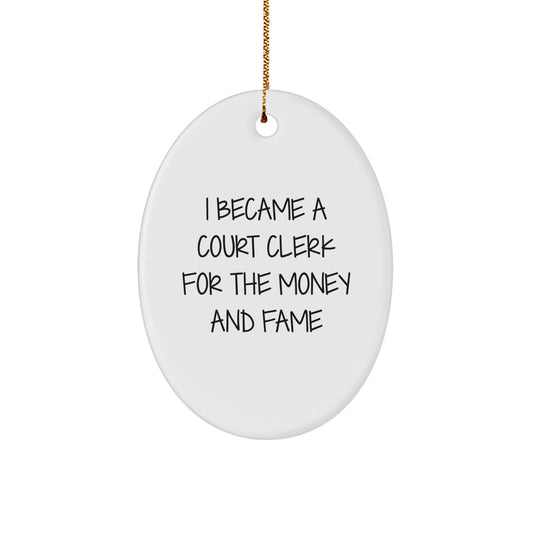 Funny Court Clerk Gifts from Friends - 'I Became A Court Clerk For The Money And Fame' Oval Ornament, White, 3.25" Tall, Perfect for Court Clerk Christmas Unique Gifts - Image 1