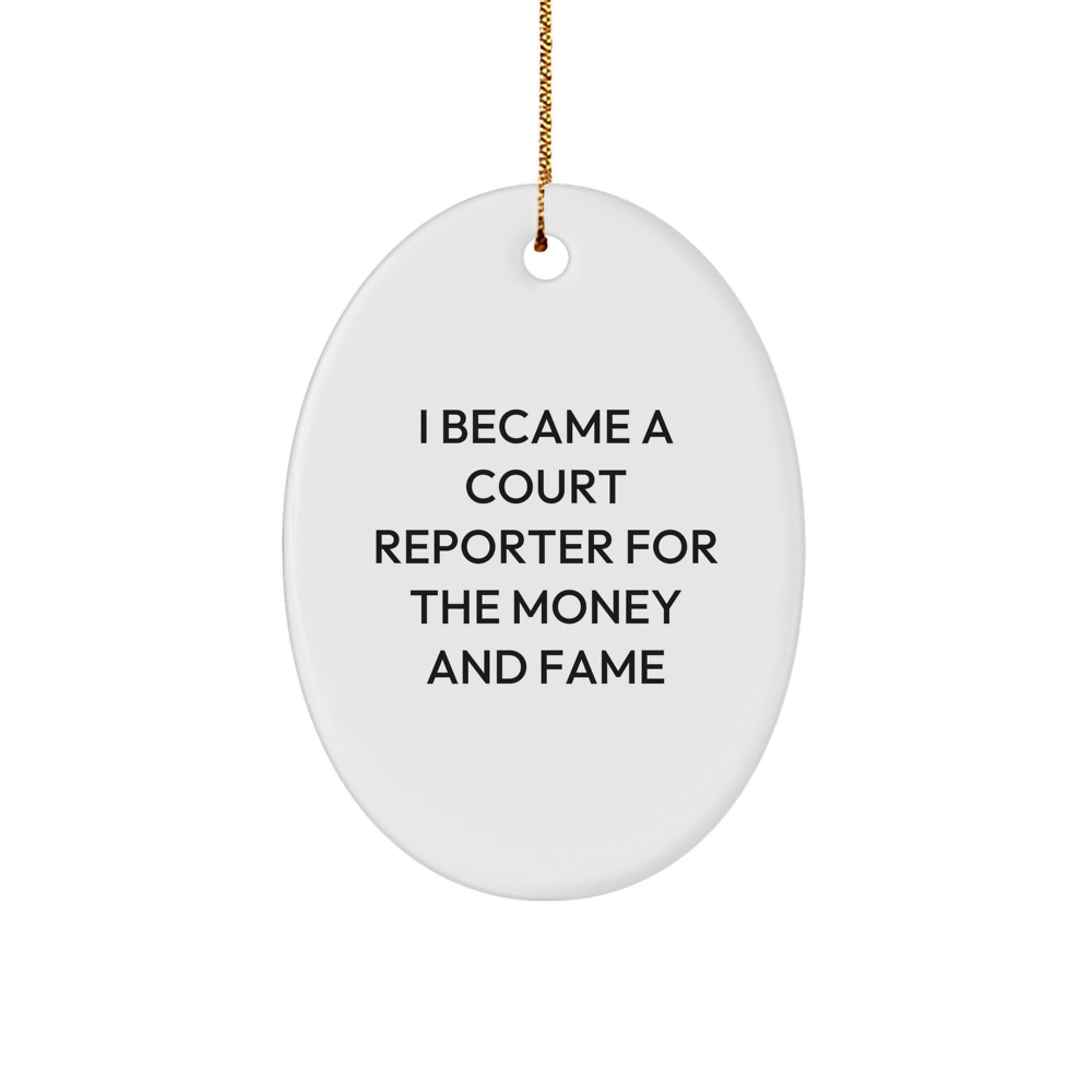I Became A Court Reporter For The Money And Fame, Funny Court Reporter Gifts, Christmas Unique Oval Ornament Gifts from Friends to Court Reporters - Image 1