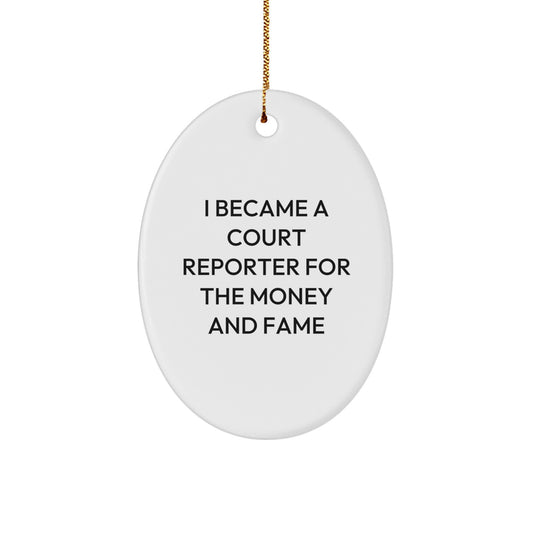 I Became A Court Reporter For The Money And Fame, Funny Court Reporter Gifts, Christmas Unique Oval Ornament Gifts from Friends to Court Reporters - Image 1