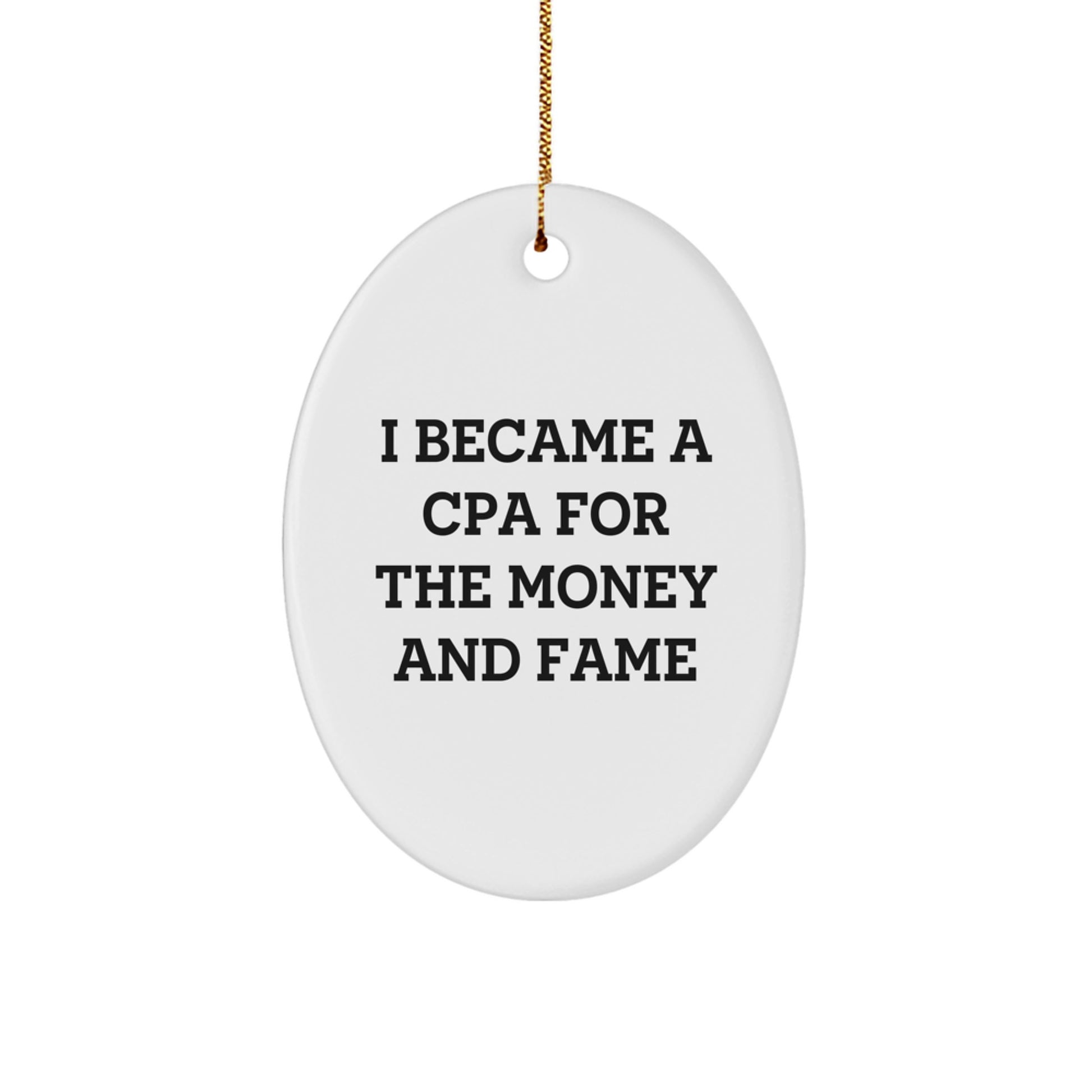 Funny CPA Gifts for Men - Oval Ornament, I Became A Cpa For The Money And Fame Quote, Christmas Unique Gifts from Friends or Family - Image 1