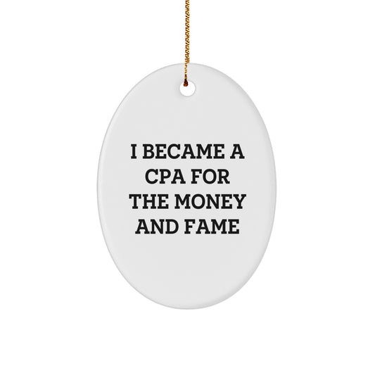 Funny CPA Gifts for Men - Oval Ornament, I Became A Cpa For The Money And Fame Quote, Christmas Unique Gifts from Friends or Family - Image 1