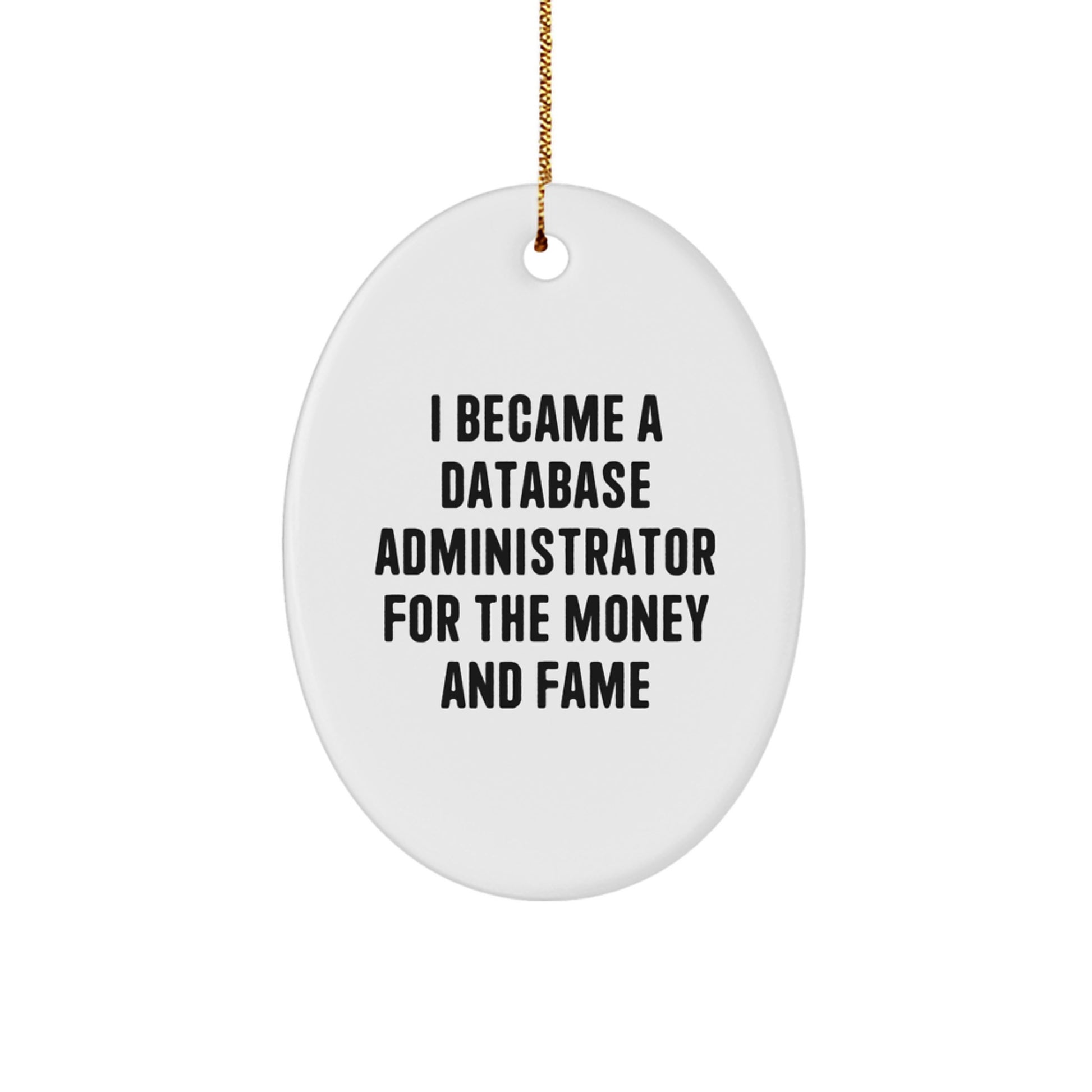 Database Administrator Gifts - 'I Became A Database Administrator For The Money And Fame' Oval Ornament, Christmas Unique Gifts from Friends to Coworkers - Image 1