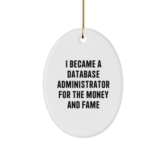 Database Administrator Gifts - 'I Became A Database Administrator For The Money And Fame' Oval Ornament, Christmas Unique Gifts from Friends to Coworkers - Image 1