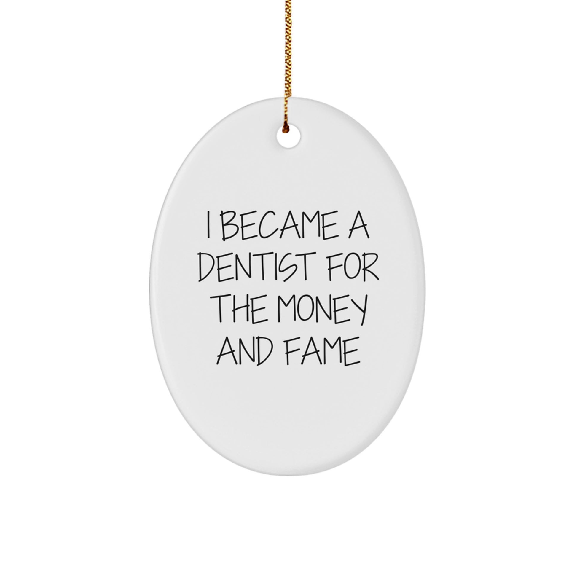 Dentist Gifts from Men Friends and Family - I Became A Dentist For The Money And Fame Oval Ornament, White, Christmas Unique - Image 1