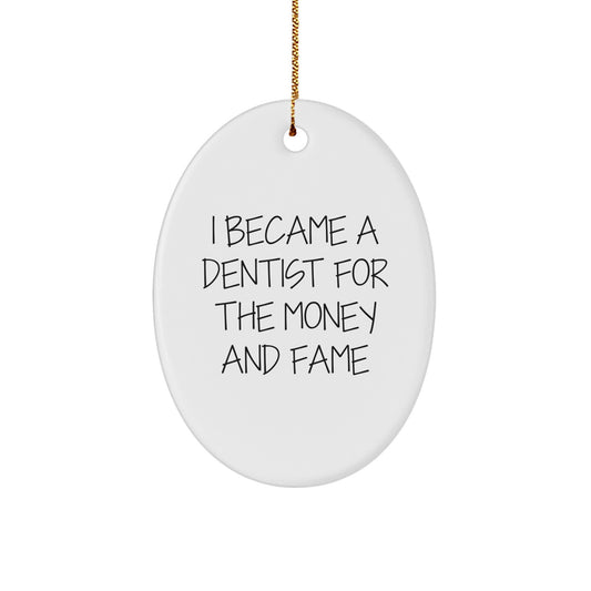 Dentist Gifts from Men Friends and Family - I Became A Dentist For The Money And Fame Oval Ornament, White, Christmas Unique - Image 1