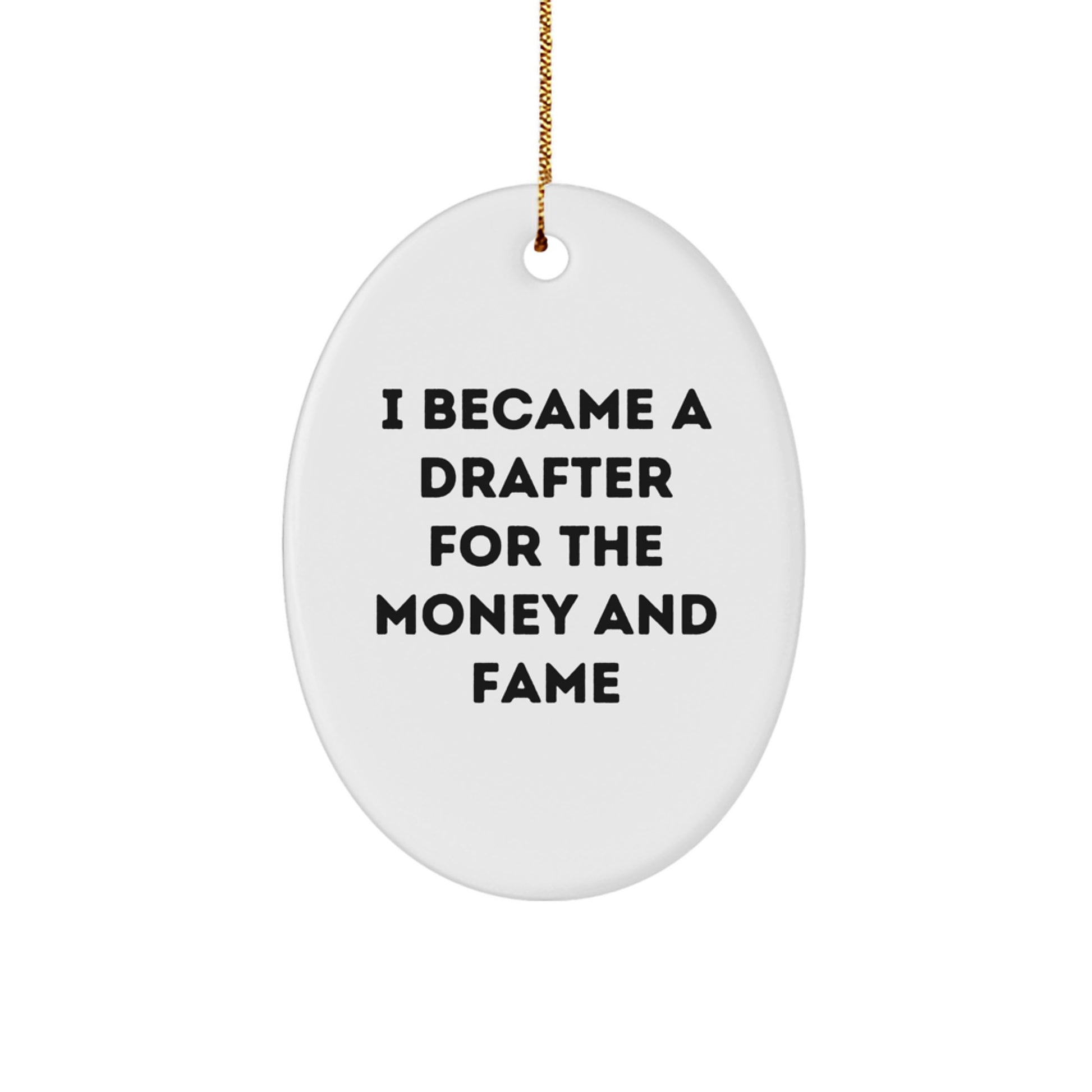Funny Drafter Gifts from Friends for Christmas - Oval Ornament with I Became A Drafter For The Money And Fame Quote - Image 1