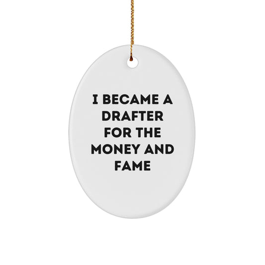 Funny Drafter Gifts from Friends for Christmas - Oval Ornament with I Became A Drafter For The Money And Fame Quote - Image 1