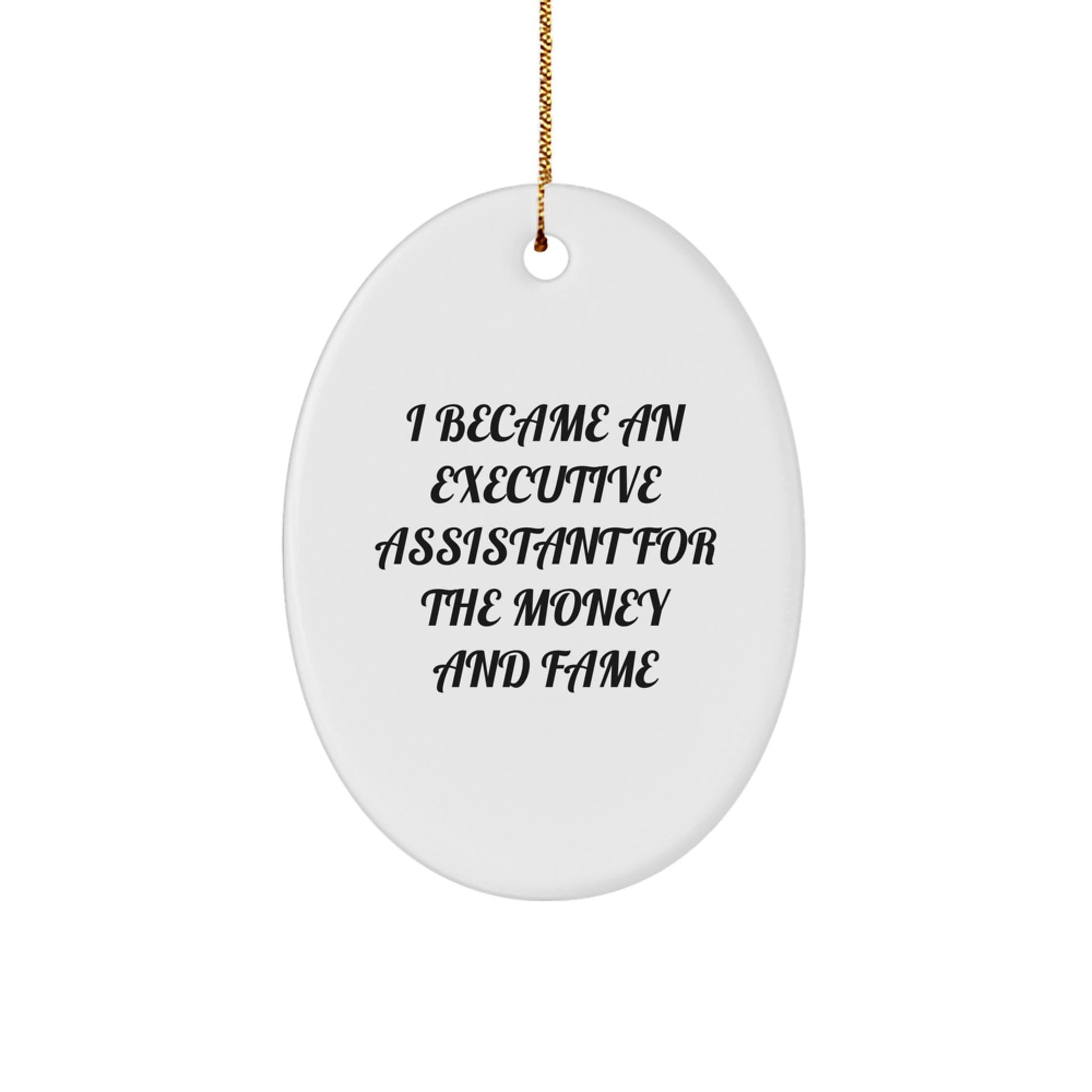 Funny Executive Assistant Gifts, I Became An Executive Assistant For The Money And Fame Oval Ornament, Christmas Unique Gifts from Family, Friends, Coworkers - Image 1