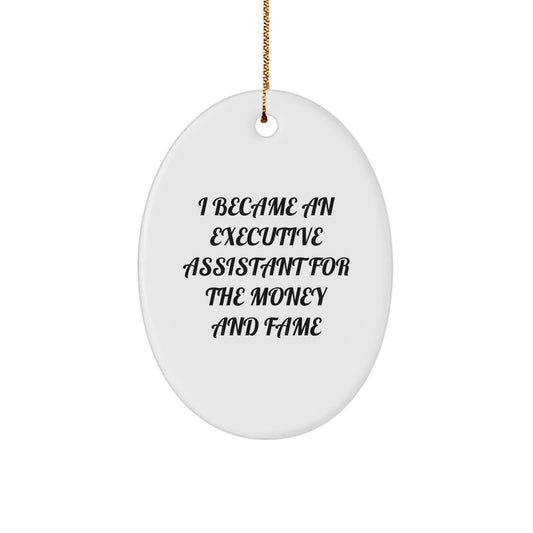 Funny Executive Assistant Gifts, I Became An Executive Assistant For The Money And Fame Oval Ornament, Christmas Unique Gifts from Family, Friends, Coworkers - Image 1
