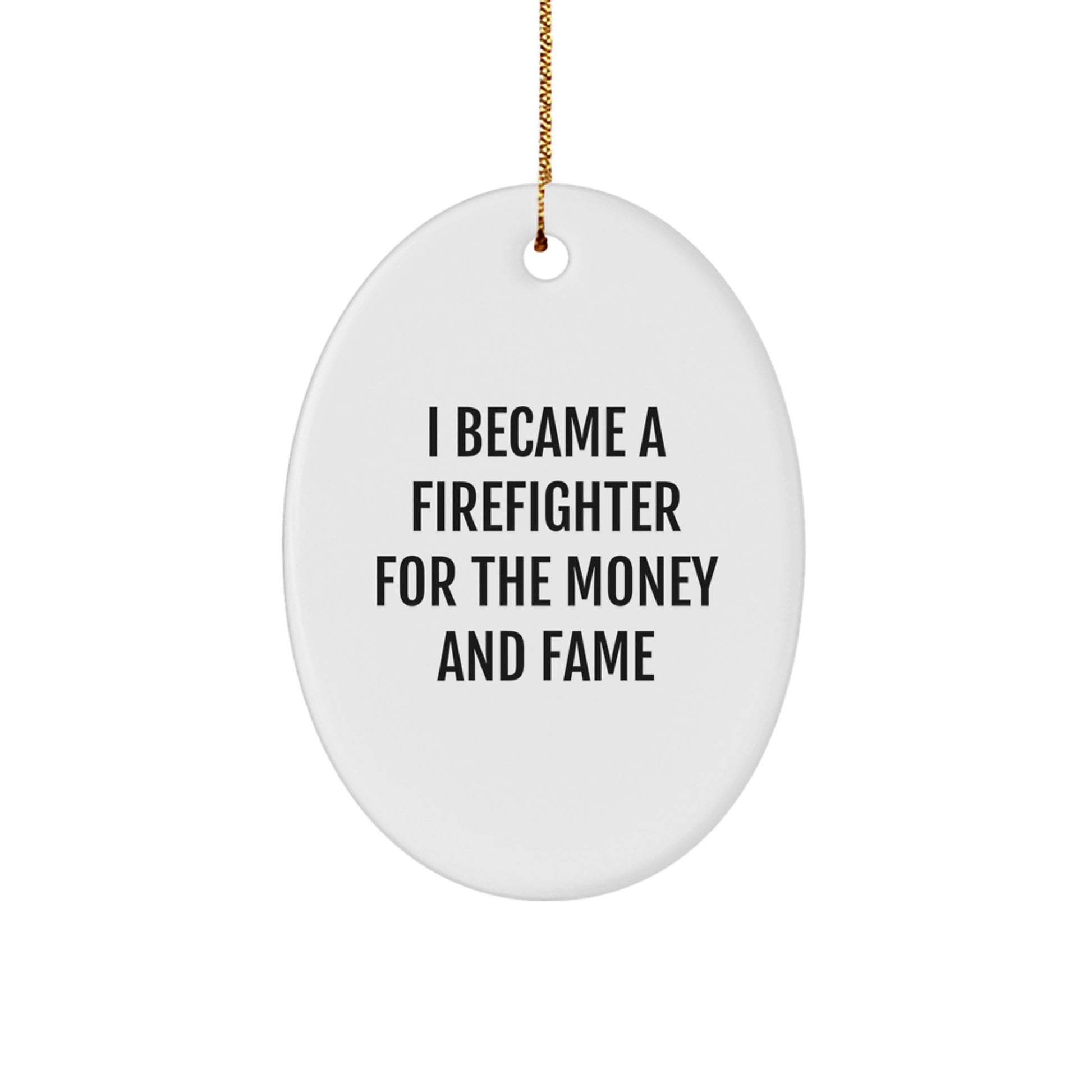 Funny Firefighter Gifts for Men, 'I Became A Firefighter For The Money And Fame' Oval Ornament, Gifts from Friends for Christmas - Image 1