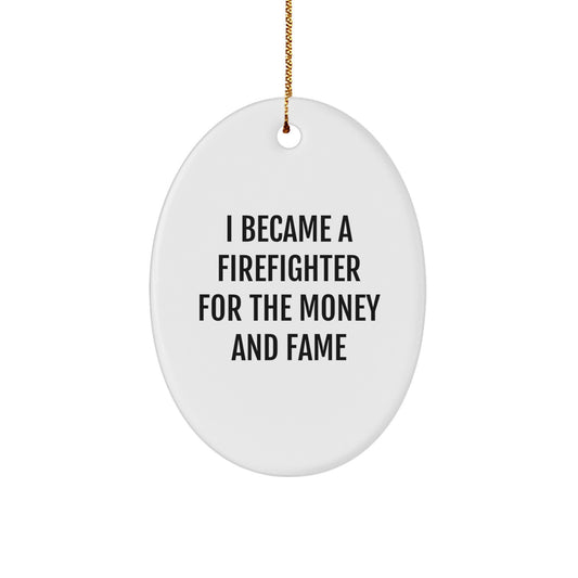 Funny Firefighter Gifts for Men, 'I Became A Firefighter For The Money And Fame' Oval Ornament, Gifts from Friends for Christmas - Image 1