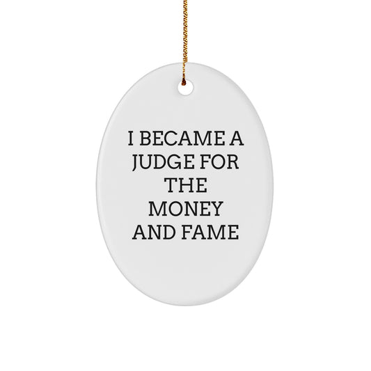 Funny Judge Gifts, Oval Ornament, I Became A Judge For The Money And Fame, Christmas Unique Presents from Friends, Coworkers, Family - Image 1