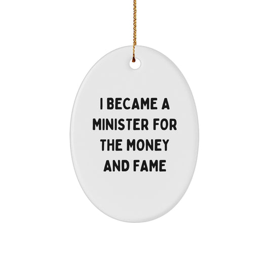 Gifts from Friends for Minister Oval Ornament, I Became A Minister For The Money And Fame Funny Quote, Christmas Unique Gifts for Minister - Image 1