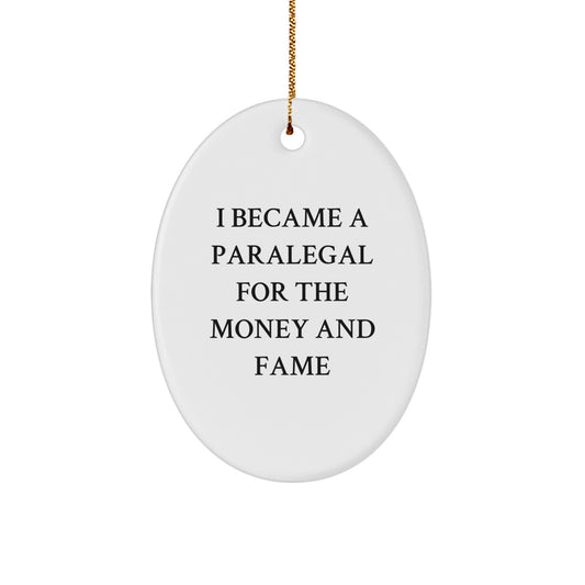 Funny Paralegal Gifts from Friends, Inspirational Oval Ornament for Paralegal, 'I Became A Paralegal For The Money And Fame' Christmas Unique Gifts - Image 1
