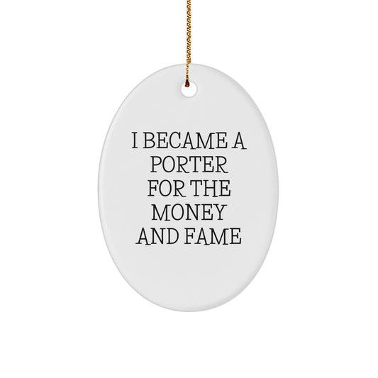 Funny Porter Gifts from Friends and Family - Oval Ornament, White, I Became A Porter For The Money And Fame, Christmas Unique Gifts for Porter - Image 1
