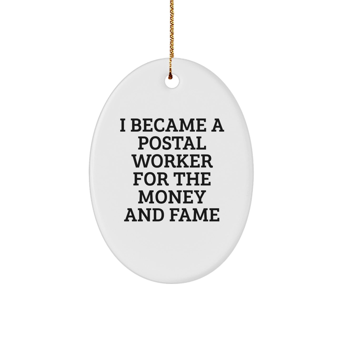 Gifts from Friends for Postal Worker, I Became A Postal Worker For The Money And Fame Oval Ornament, Unique Christmas Unique Gifts - Image 1