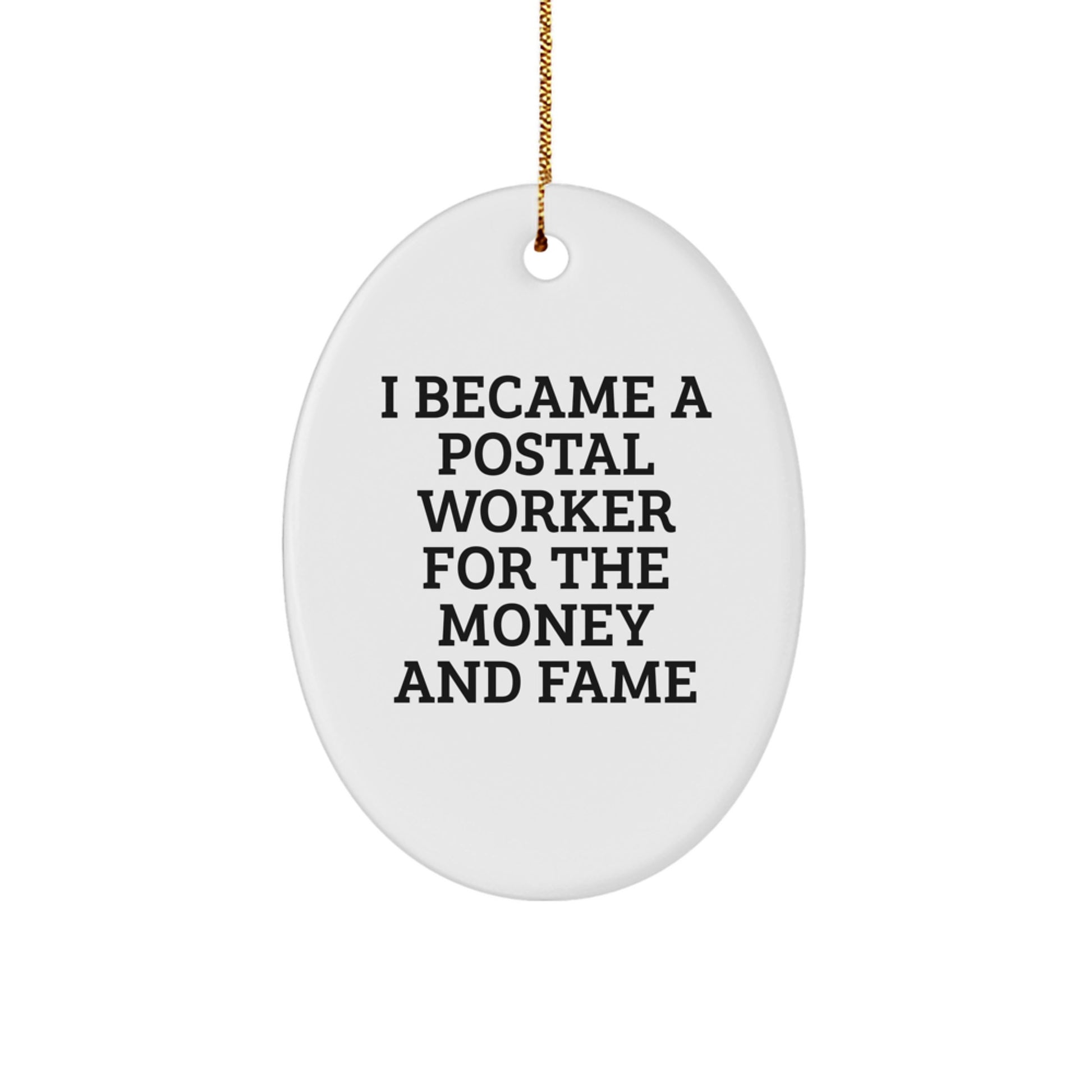 Gifts from Friends for Postal Worker, I Became A Postal Worker For The Money And Fame Oval Ornament, Unique Christmas Unique Gifts - Image 1