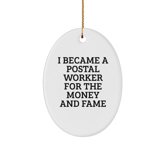 Gifts from Friends for Postal Worker, I Became A Postal Worker For The Money And Fame Oval Ornament, Unique Christmas Unique Gifts - Image 1