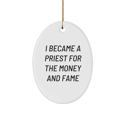 Funny Priest Gifts - Oval Ornament I Became A Priest For The Money And Fame, Christmas Unique Present for Men, Women, or Friends - Image 1