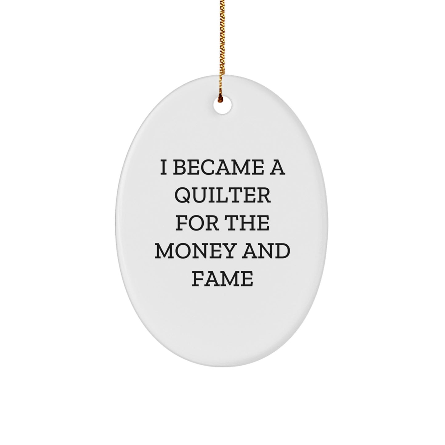Quilter Gifts for Friends, 'I Became A Quilter For The Money And Fame' Oval Ornament, Christmas Unique Presents from Family - Image 1