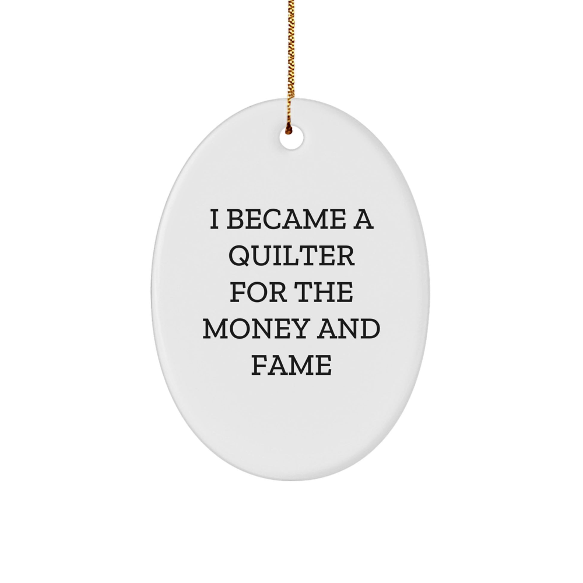 Quilter Gifts for Friends, 'I Became A Quilter For The Money And Fame' Oval Ornament, Christmas Unique Presents from Family - Image 1