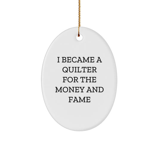Quilter Gifts for Friends, 'I Became A Quilter For The Money And Fame' Oval Ornament, Christmas Unique Presents from Family - Image 1