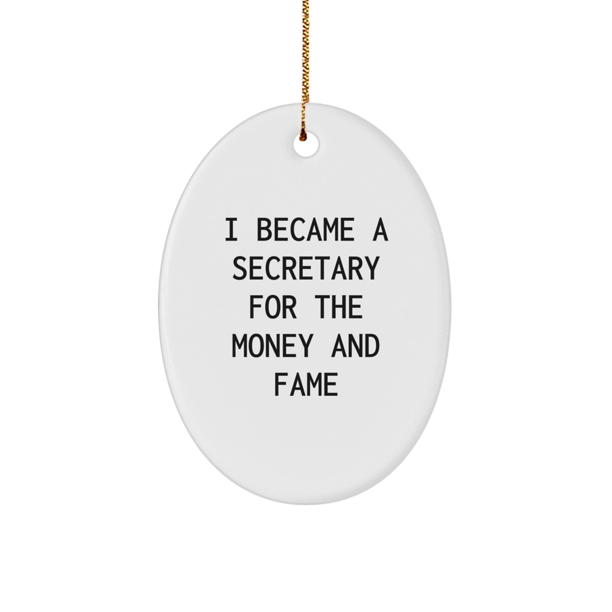 Funny Secretary Oval Ornament, Gifts from Friends to Secretary, I Became A Secretary For The Money And Fame, Christmas Unique Gifts - Image 1
