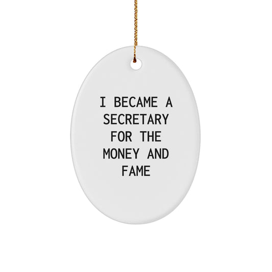 Funny Secretary Oval Ornament, Gifts from Friends to Secretary, I Became A Secretary For The Money And Fame, Christmas Unique Gifts - Image 1