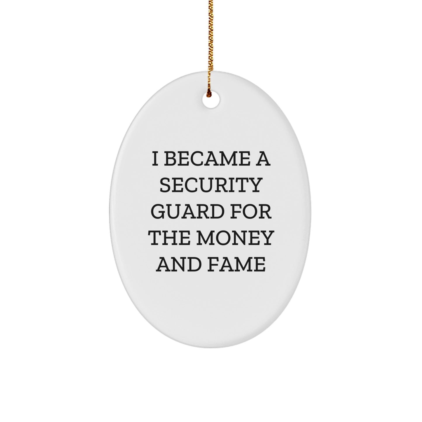 Security Guard Oval Ornament, I Became A Security Guard For The Money And Fame, Funny Christmas Unique Gift, Gifts for Security Guards, Gifts from Family - Image 1