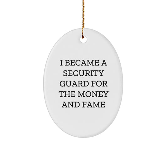 Security Guard Oval Ornament, I Became A Security Guard For The Money And Fame, Funny Christmas Unique Gift, Gifts for Security Guards, Gifts from Family - Image 1
