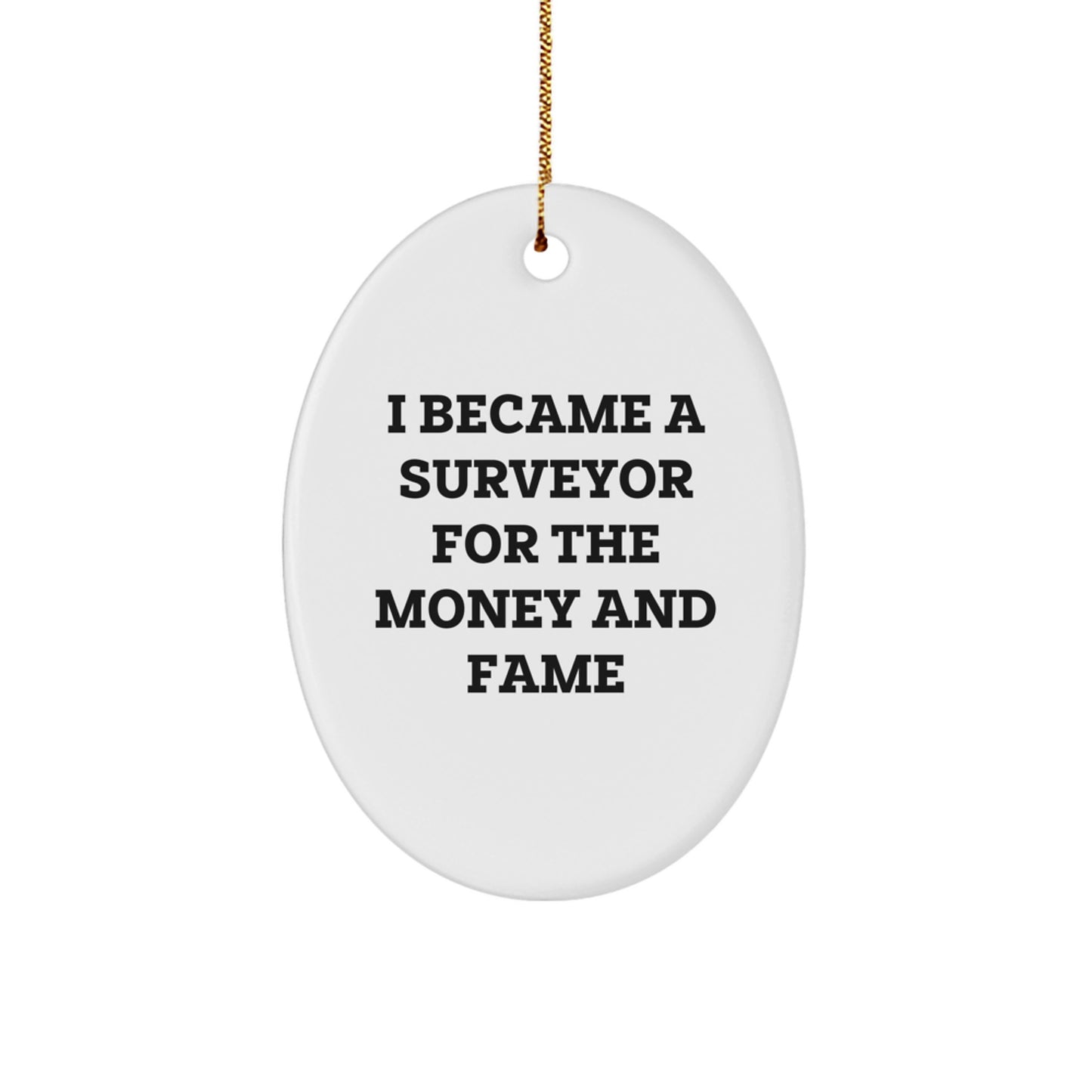 Surveyor Gifts, Oval Ornament, Funny Quote, 'I Became A Surveyor For The Money And Fame' Christmas Unique Gift for Surveyor Friends, Women, Coworkers, Family - Image 1