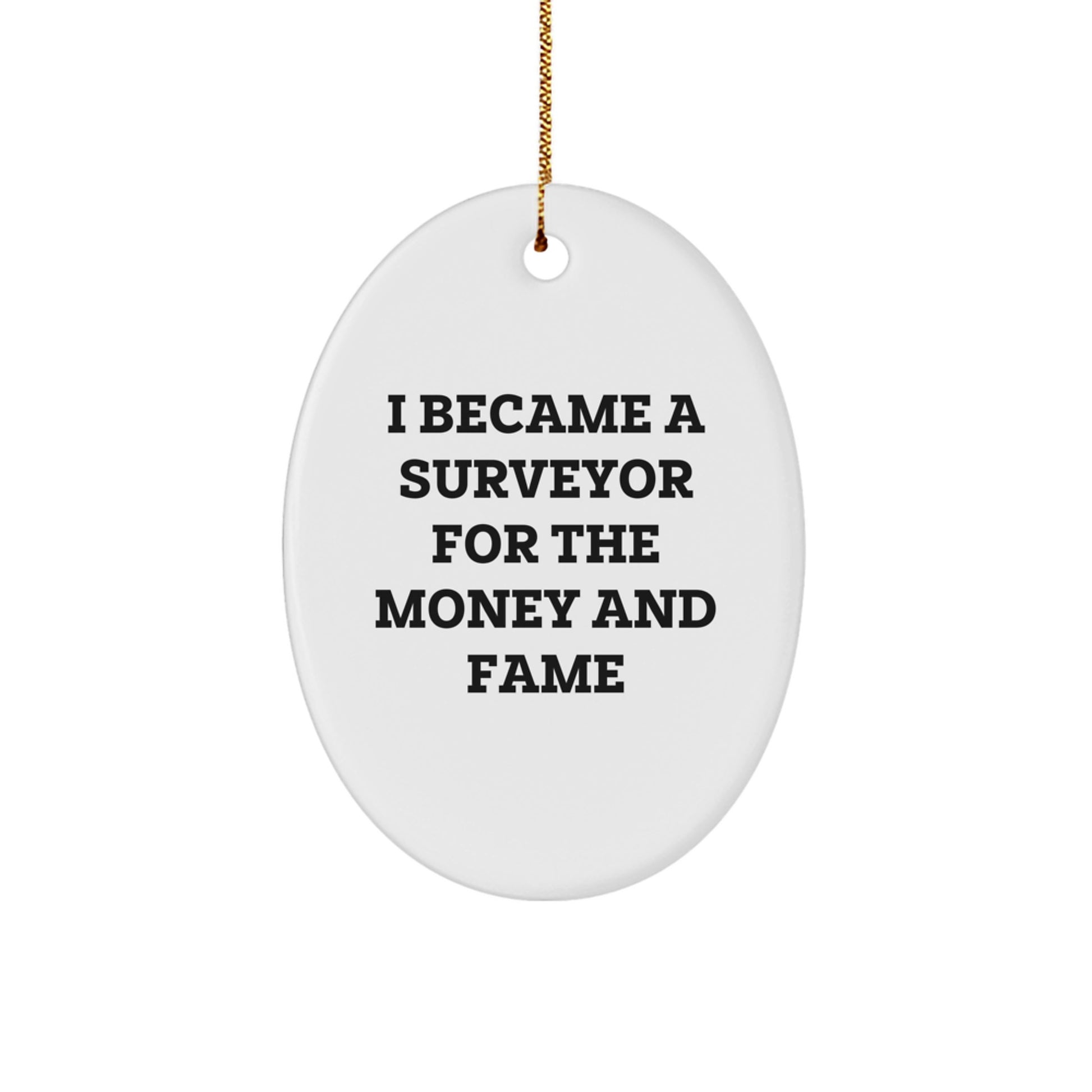 Surveyor Gifts, Oval Ornament, Funny Quote, 'I Became A Surveyor For The Money And Fame' Christmas Unique Gift for Surveyor Friends, Women, Coworkers, Family - Image 1